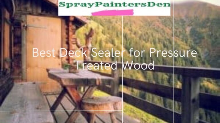 7 Best Deck Sealer for Pressure Treated Wood 2024